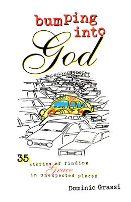 Bumping into God: 35 Stories of Finding Grace in Unexpected Places