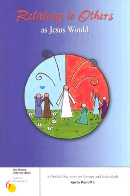 Relating to Others as Jesus Would (Six Weeks with the Bible)