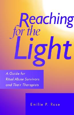 Reaching for the Light: A Guide for Ritual Abuse Survivors and Their Therapists