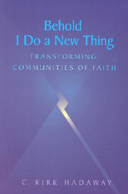 Image for Behold, I Do a New Thing: Transforming Communities of Faith Behold, I Do a New Thing: Transforming Communities of Faith
