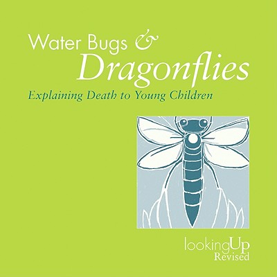 Water Bugs & Dragonflies: Explaining Death to Young Children (Looking Up)