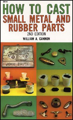 How to Cast Small Metal and Rubber Parts (2nd Edition)