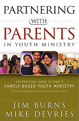 Image for Partnering with Parents in Youth Ministry: The Practical Guide to Today's Family-Based Youth Ministry Partnering with Parents in Youth Ministry: The Practical Guide to Today's Family-Based Youth Ministry