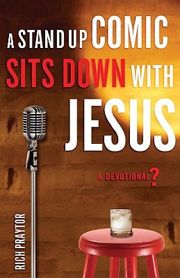 A Stand-Up Comic Sits Down With Jesus: A Devotional