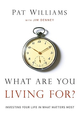 What Are You Living For: Investing Your Life in What Matters Most