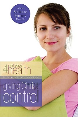 Giving Christ Control (First Place 4 Health Bible Study Series)