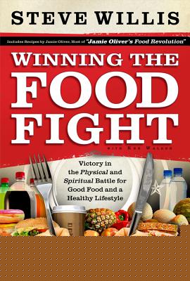 Winning the Food Fight: Victory in the Physical and Spiritual Battle for Good Food and a Healthy Lifestyle
