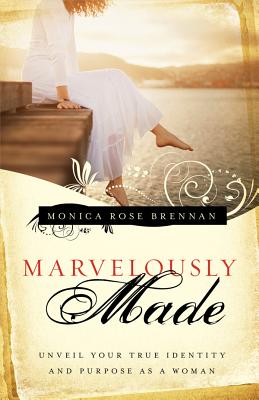 Marvelously Made: Unveil Your True Identity and Purpose as a Woman