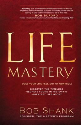 LifeMastery: Discover the Timeless Secrets Found in History's Greatest Life Story