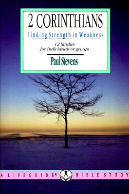 Two Corinthians: Finding Strength in Weakness : 12 Studies for Individuals or Groups (Lifeguide Bible Studies)