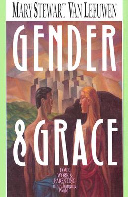 Gender & Grace: Love, Work Parenting in a Changing World