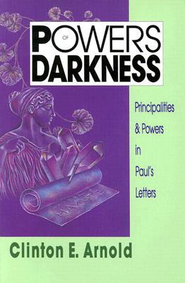 Powers of Darkness: Principalities Powers in Paul's Letters