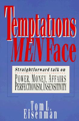 Temptations Men Face: Power, Money, Affairs, Perfectionism, Insensitivity