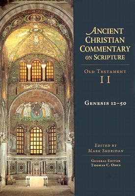 Genesis 12-50 (Ancient Christian Commentary on Scripture: Old Testament, Volume II) (Ancient Christian Commentary on Scripture, OT Volume 2)