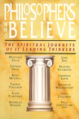 Philosophers Who Believe: The Spiritual Journeys of 11 Leading Thinkers