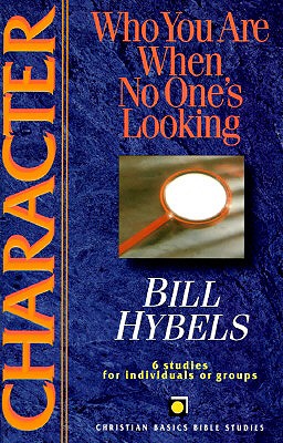 Character: Who You Are When No One's Looking (Christian Basics Bible Studies)