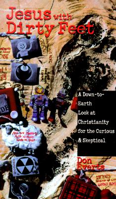 Jesus with Dirty Feet: A Down-to-Earth Look at Christianity for the Curious Skeptical