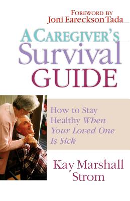 Image for A Caregiver's Survival Guide: How to Stay Healthy When Your Loved One is Sick