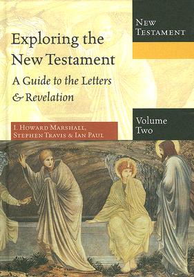 Exploring the New Testament, Volume 2: A Guide to the Letters & Revelation