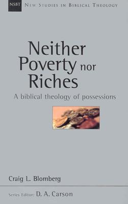 Neither Poverty nor Riches: A Biblical Theology of Possessions (Volume 7) (New Studies in Biblical Theology)
