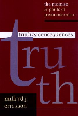 Truth or Consequences: The Promise & Perils of Postmodernism