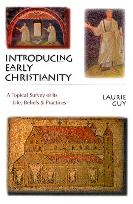 Introducing Early Christianity: A Topical Survey of Its Life, Beliefs and Practices
