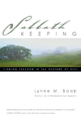 Sabbath Keeping: Finding Freedom in the Rhythms of Rest
