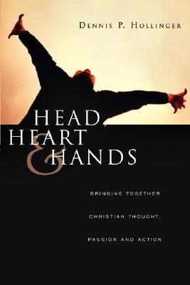 Head, Heart and Hands: Bringing Together Christian Thought, Passion and Action