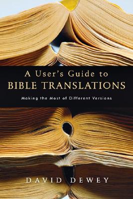 A User's Guide To Bible Translations: Making The Most Of Different Versions