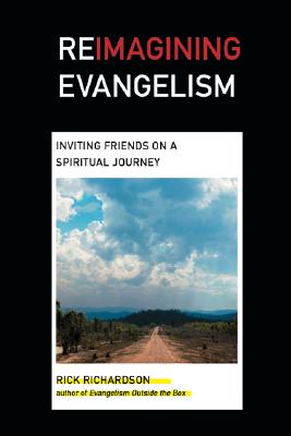 Reimagining Evangelism: Inviting Friends on a Spiritual Journey (Reimagining Evangelism Curriculum Set) [Paperback] Richardson, Rick; McLaren, Brian and Palau, Luis