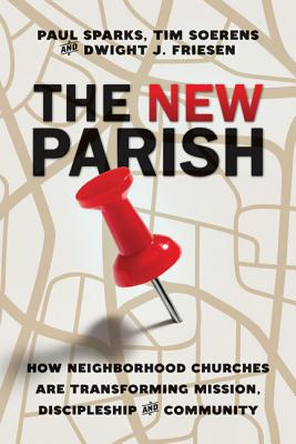 The New Parish: How Neighborhood Churches Are Transforming Mission, Discipleship and Community