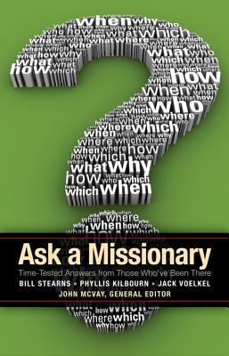 Image for Ask a Missionary: Time-Tested Answers from Those Who've Been There Before Ask a Missionary: Time-Tested Answers from Those Who've Been There Before