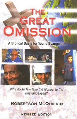Image for The Great Omission: A Biblical Basis for World Evangelism The Great Omission: A Biblical Basis for World Evangelism
