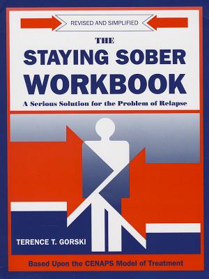 The Staying Sober Workbook: A Serious Solution for the Problem of Relapse