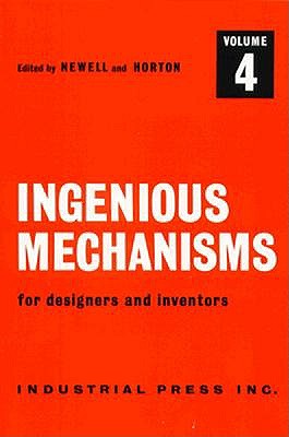 Image for Ingenious Mechanisms: Vol IV (Volume 4) (Ingenious Mechanisms for Designers & Inventors) Ingenious Mechanisms: Vol IV (Volume 4) (Ingenious Mechanisms for Designers & Inventors)