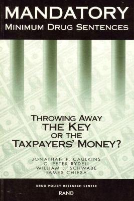 MANDATORY MINIMUM DRUG SENTENCES: THROWING AWAY THE KEY OR THE TAXPAYERS' MONEY