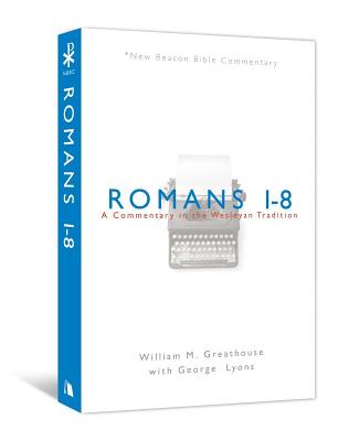 Image for Romans 1-8: A Commentary in the Wesleyan Tradition (New Beacon Bible Commentary)