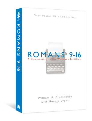 Image for Romans 9-16: A Commentary in the Wesleyan Tradition (New Beacon Bible Commentary)