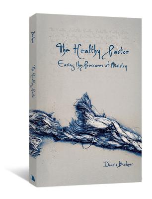 The Healthy Pastor: Easing the Pressures of Ministry