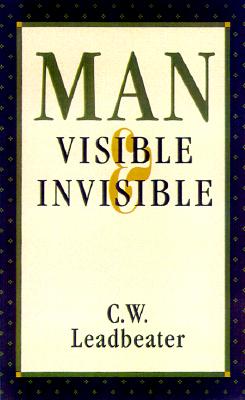 Image for Man Visible & Invisible : Examples of Different Types of Men as Seen by Means of Trained Clairvoyance
