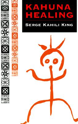 Kahuna Healing: Holistic Health and Healing Practices of Polynesia (Quest Books)