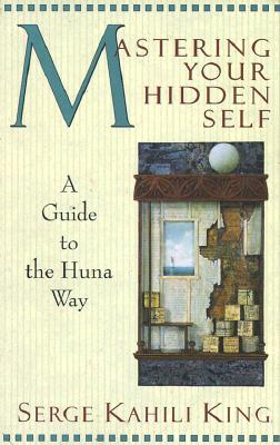 Image for Mastering Your Hidden Self: A Guide To The Huna Way