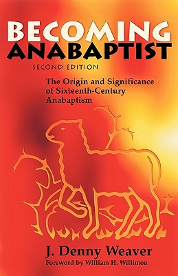 Becoming Anabaptist: The Origin and Significance of Sixteenth-Century Anabaptism