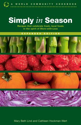 Simply in Season: Recipes that celebrate fresh, local foods in the spirit of More-with-Less (World Community Cookbook)