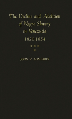 The Decline and Abolition of Negro Slavery in Venezuela, 1820-1854 (Contributions in Afro-American and African Studies)