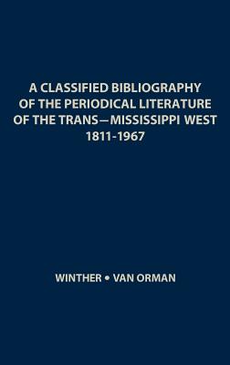 A Classified Bibliography of the Periodical Literature of the Trans-Mississippi West, 1811-1967 (Indiana University Social Science Series)