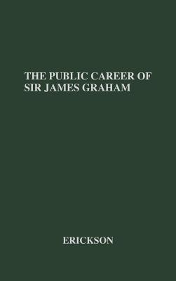 The Public Career of Sir James Graham: