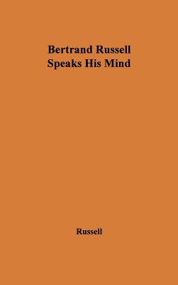 Bertrand Russell Speaks His Mind Image for Bertrand Russell Speaks His Mind