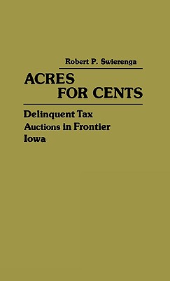 Acres for Cents: Delinquent Tax Auctions in Frontier Iowa (Contributions in American History)