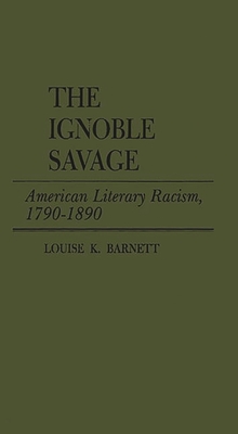 The Ignoble Savage: American Literary Racism, 1790-1890 (Contributions in American Studies)